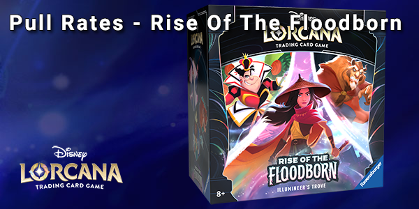 Rise Of The Floodborn Pull Rates - Disney Lorcana TCG