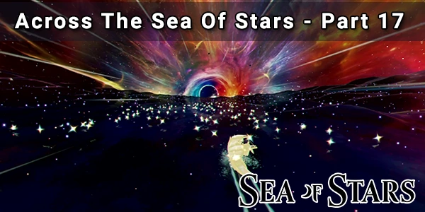 Across The Sea Of Stars - Sea Of Stars Walkthrough - Part 17 - DigitalTQ