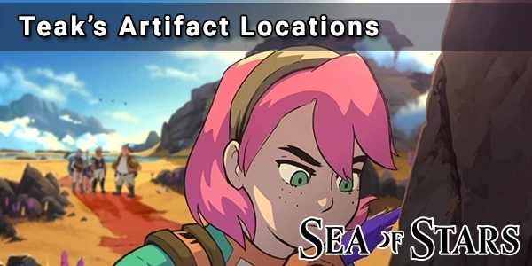 Sea Of Stars - All Teak's Stories and Artifact Locations